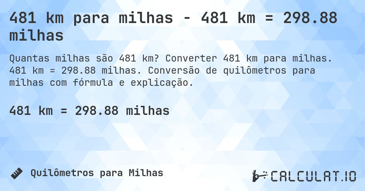 481 km para milhas - 481 km = 298.88 milhas. Converter 481 km para milhas. 481 km = 298.88 milhas. Conversão de quilômetros para milhas com fórmula e explicação.