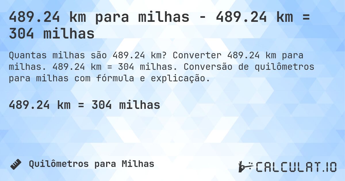 489.24 km para milhas - 489.24 km = 304 milhas. Converter 489.24 km para milhas. 489.24 km = 304 milhas. Conversão de quilômetros para milhas com fórmula e explicação.