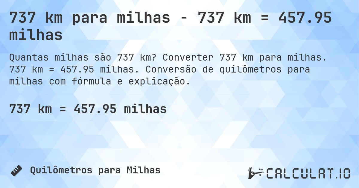 737 km para milhas - 737 km = 457.95 milhas. Converter 737 km para milhas. 737 km = 457.95 milhas. Conversão de quilômetros para milhas com fórmula e explicação.