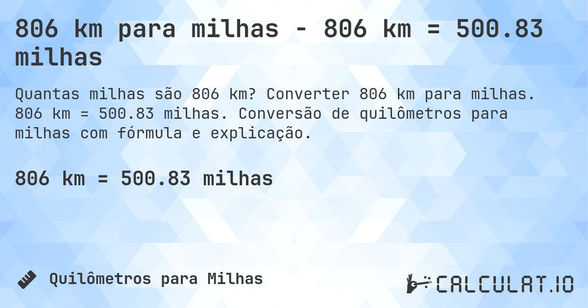 806 km para milhas - 806 km = 500.83 milhas. Converter 806 km para milhas. 806 km = 500.83 milhas. Conversão de quilômetros para milhas com fórmula e explicação.