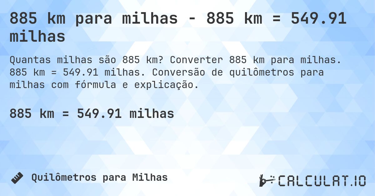 885 km para milhas - 885 km = 549.91 milhas. Converter 885 km para milhas. 885 km = 549.91 milhas. Conversão de quilômetros para milhas com fórmula e explicação.