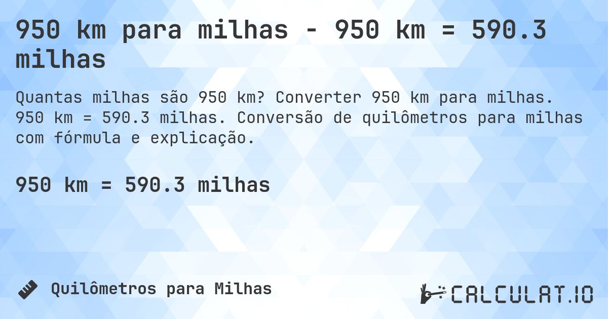 950 km para milhas - 950 km = 590.3 milhas. Converter 950 km para milhas. 950 km = 590.3 milhas. Conversão de quilômetros para milhas com fórmula e explicação.