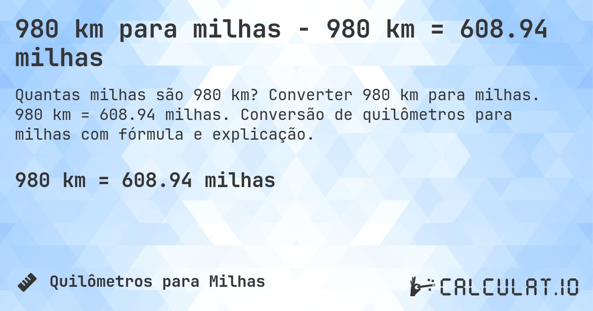 980 km para milhas - 980 km = 608.94 milhas. Converter 980 km para milhas. 980 km = 608.94 milhas. Conversão de quilômetros para milhas com fórmula e explicação.