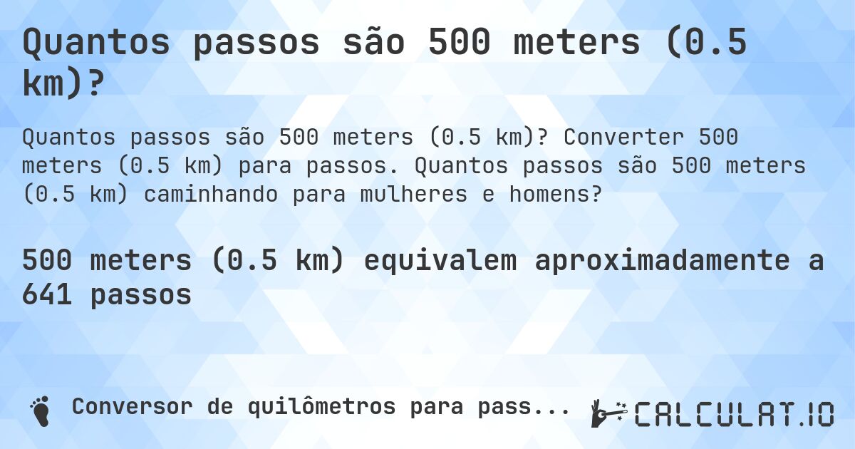 Quantos passos são 500 meters (0.5 km)?. Converter 500 meters (0.5 km) para passos. Quantos passos são 500 meters (0.5 km) caminhando para mulheres e homens?