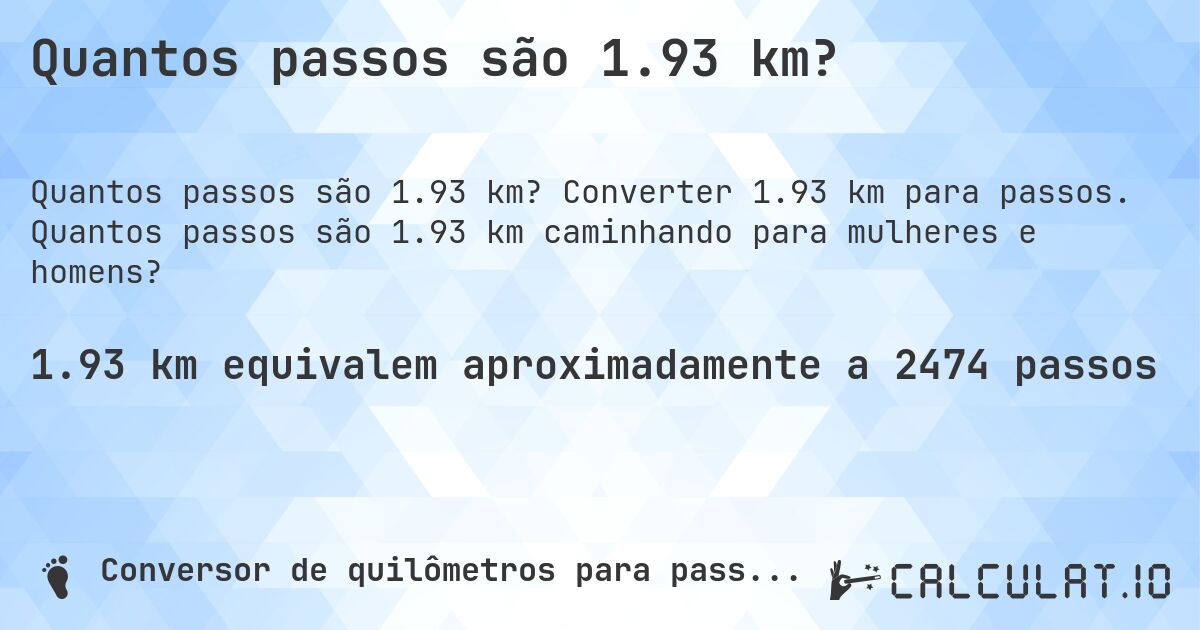Quantos passos são 1.93 km?. Converter 1.93 km para passos. Quantos passos são 1.93 km caminhando para mulheres e homens?