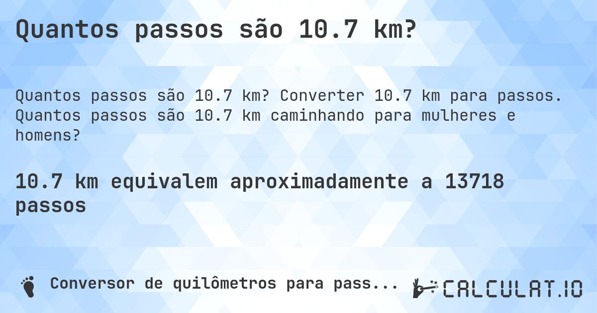 Quantos passos são 10.7 km?. Converter 10.7 km para passos. Quantos passos são 10.7 km caminhando para mulheres e homens?