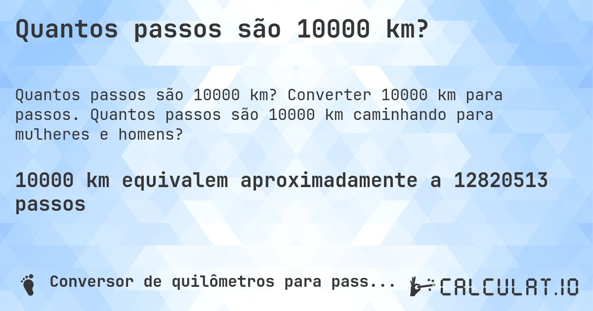 Quantos passos são 10000 km?. Converter 10000 km para passos. Quantos passos são 10000 km caminhando para mulheres e homens?