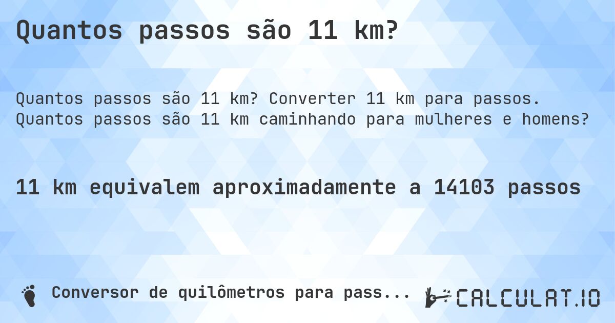 Quantos passos são 11 km?. Converter 11 km para passos. Quantos passos são 11 km caminhando para mulheres e homens?