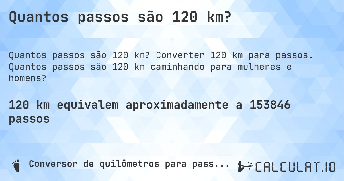 Quantos passos são 120 km?. Converter 120 km para passos. Quantos passos são 120 km caminhando para mulheres e homens?