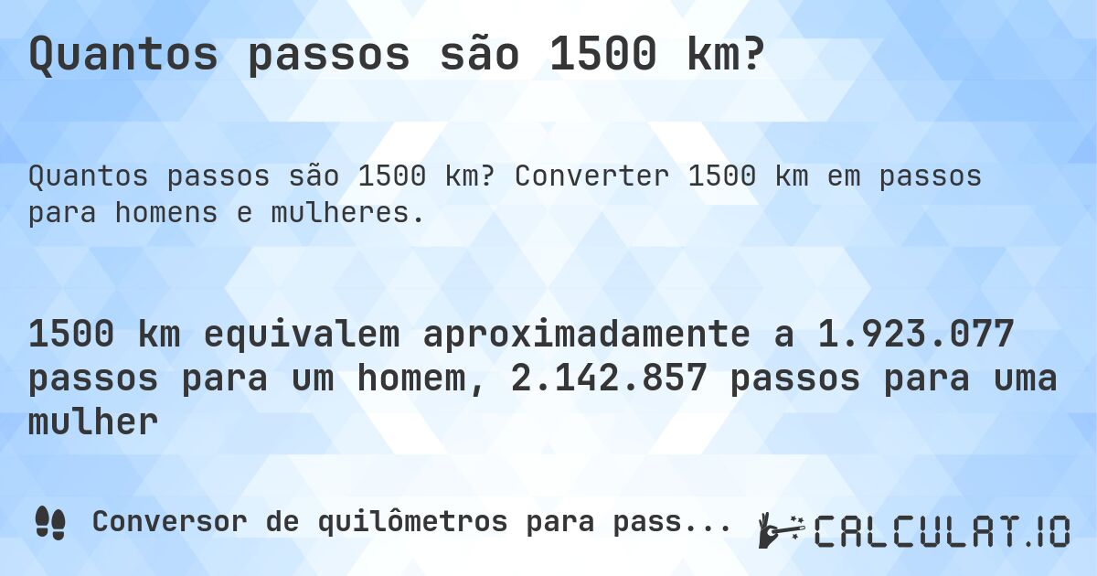 Quantos passos são 1500 km?. Converter 1500 km em passos para homens e mulheres.