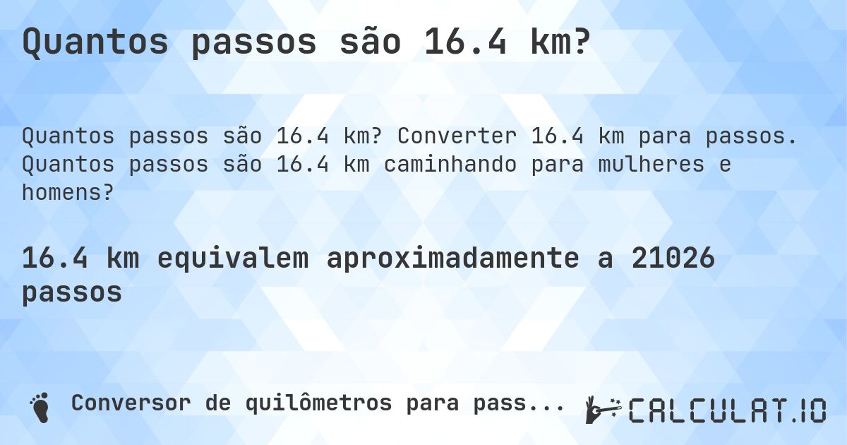 Quantos passos são 16.4 km?. Converter 16.4 km para passos. Quantos passos são 16.4 km caminhando para mulheres e homens?