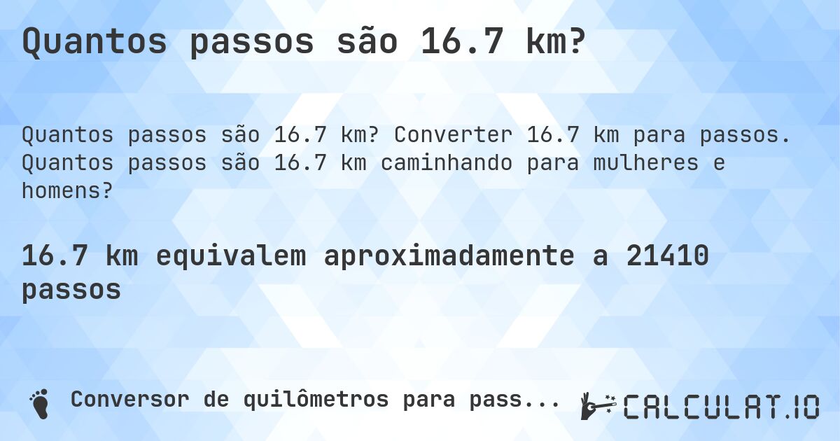 Quantos passos são 16.7 km?. Converter 16.7 km para passos. Quantos passos são 16.7 km caminhando para mulheres e homens?