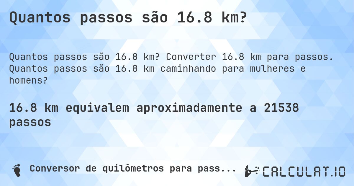 Quantos passos são 16.8 km?. Converter 16.8 km para passos. Quantos passos são 16.8 km caminhando para mulheres e homens?