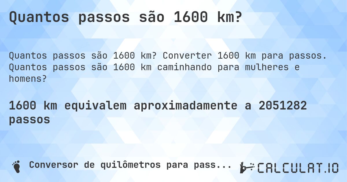 Quantos passos são 1600 km?. Converter 1600 km para passos. Quantos passos são 1600 km caminhando para mulheres e homens?