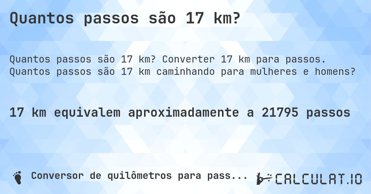 Quantos passos são 17 km?. Converter 17 km para passos. Quantos passos são 17 km caminhando para mulheres e homens?