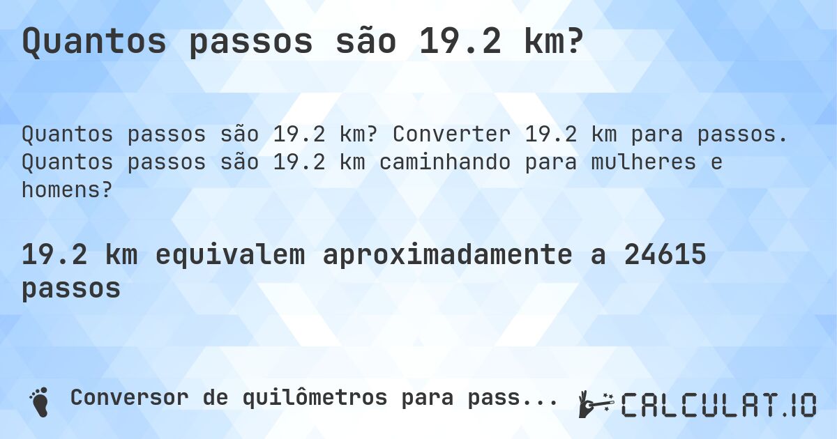 Quantos passos são 19.2 km?. Converter 19.2 km para passos. Quantos passos são 19.2 km caminhando para mulheres e homens?