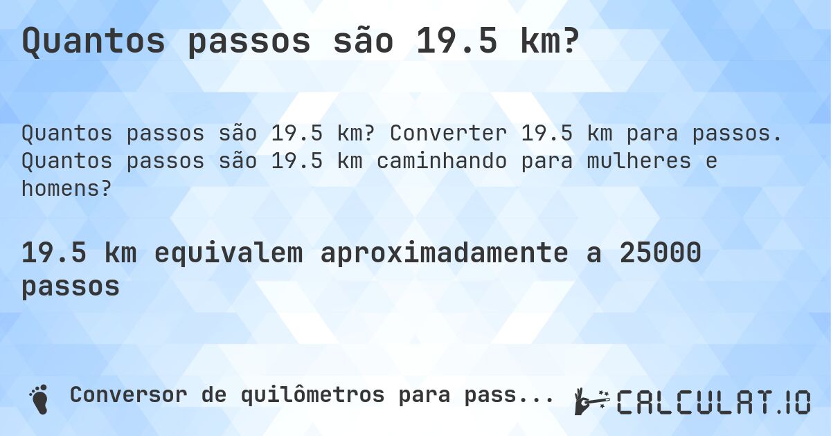 Quantos passos são 19.5 km?. Converter 19.5 km para passos. Quantos passos são 19.5 km caminhando para mulheres e homens?