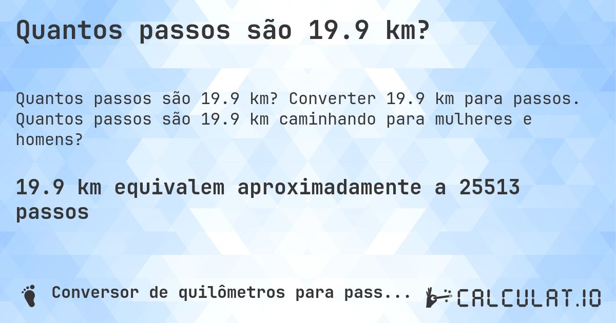 Quantos passos são 19.9 km?. Converter 19.9 km para passos. Quantos passos são 19.9 km caminhando para mulheres e homens?