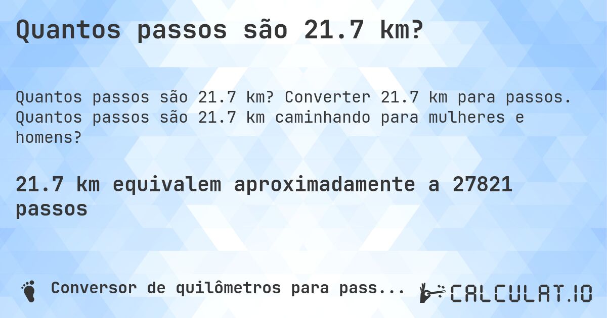 Quantos passos são 21.7 km?. Converter 21.7 km para passos. Quantos passos são 21.7 km caminhando para mulheres e homens?