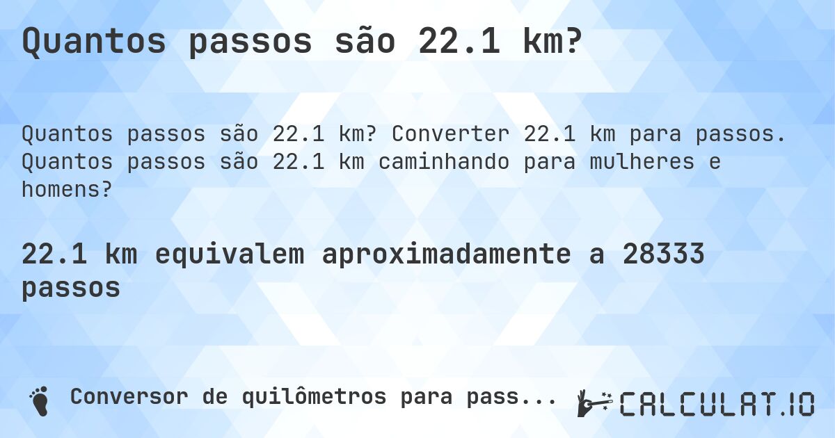 Quantos passos são 22.1 km?. Converter 22.1 km para passos. Quantos passos são 22.1 km caminhando para mulheres e homens?