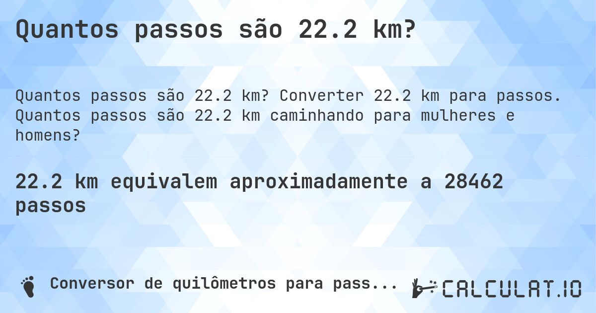 Quantos passos são 22.2 km?. Converter 22.2 km para passos. Quantos passos são 22.2 km caminhando para mulheres e homens?
