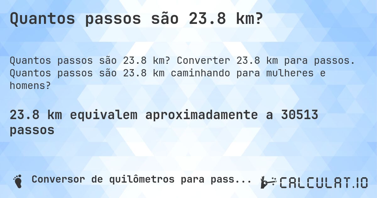 Quantos passos são 23.8 km?. Converter 23.8 km para passos. Quantos passos são 23.8 km caminhando para mulheres e homens?