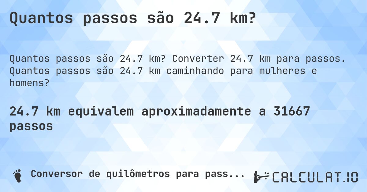 Quantos passos são 24.7 km?. Converter 24.7 km para passos. Quantos passos são 24.7 km caminhando para mulheres e homens?