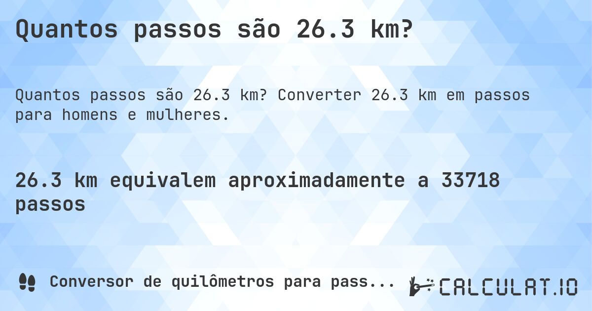 Quantos passos são 26.3 km?. Converter 26.3 km em passos para homens e mulheres.