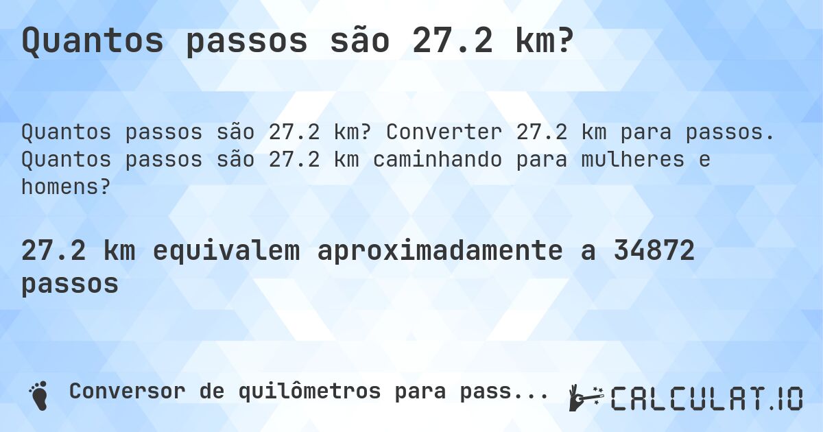 Quantos passos são 27.2 km?. Converter 27.2 km para passos. Quantos passos são 27.2 km caminhando para mulheres e homens?