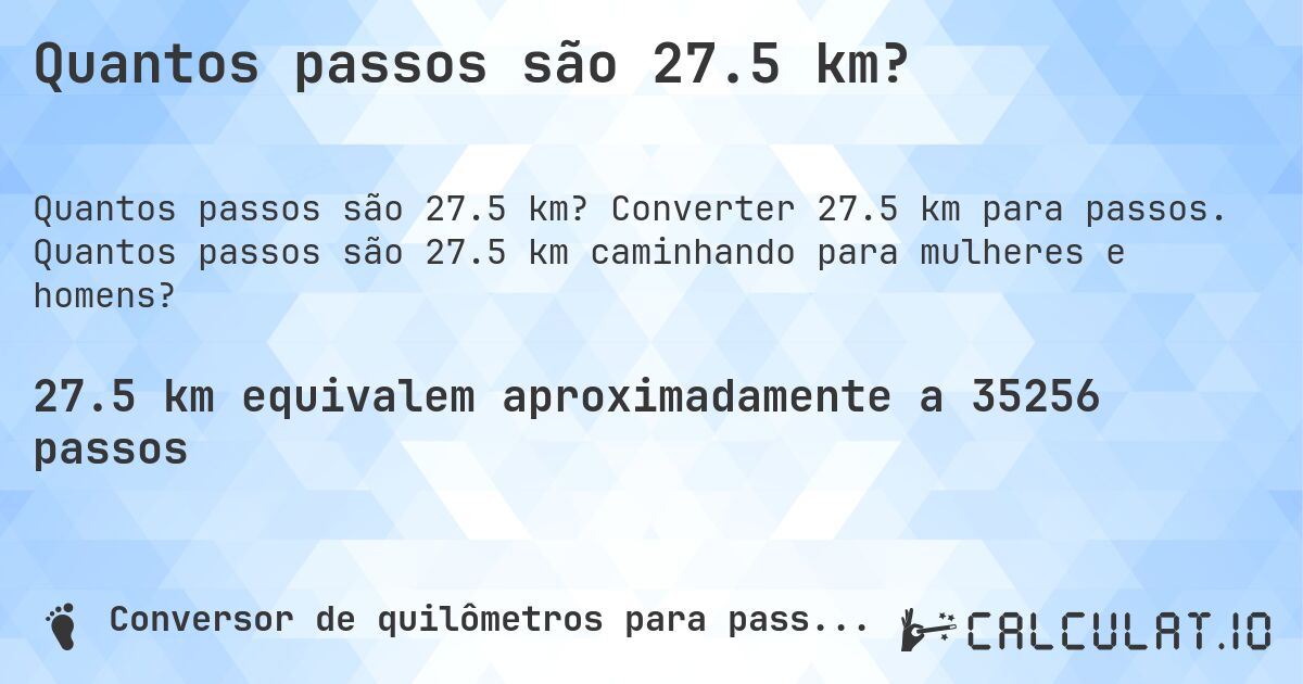 Quantos passos são 27.5 km?. Converter 27.5 km para passos. Quantos passos são 27.5 km caminhando para mulheres e homens?