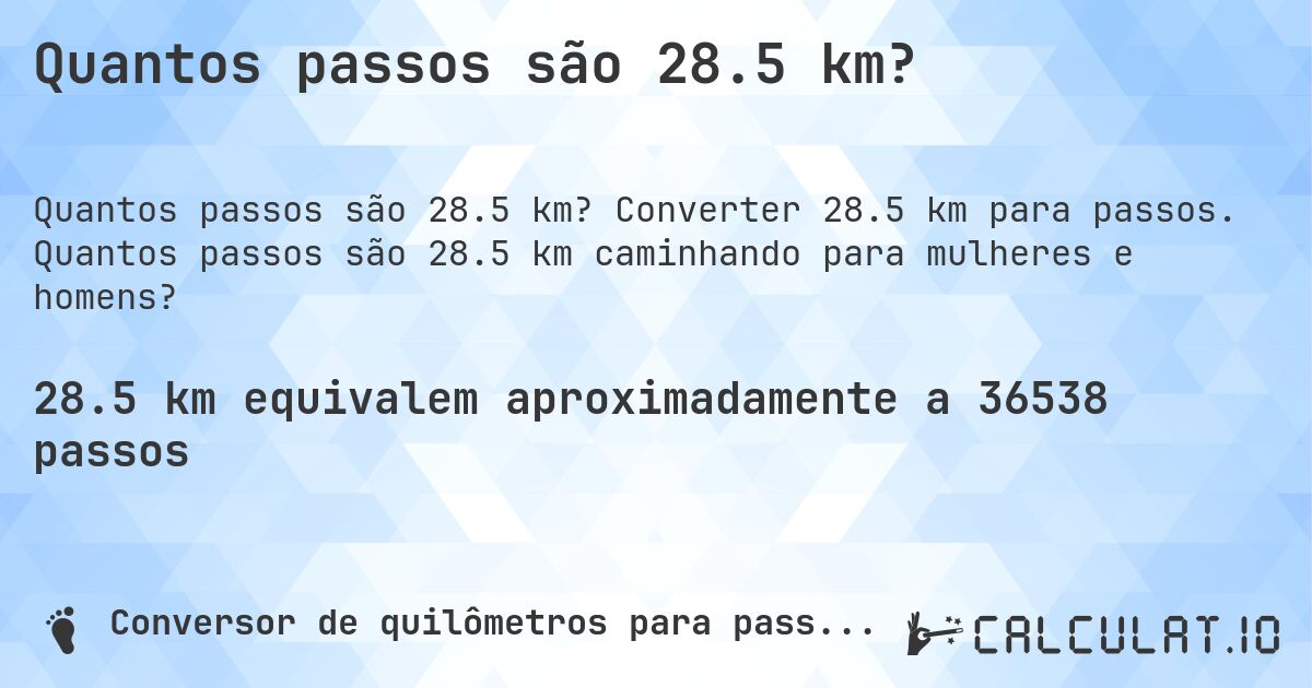 Quantos passos são 28.5 km?. Converter 28.5 km para passos. Quantos passos são 28.5 km caminhando para mulheres e homens?