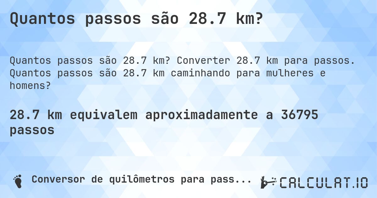 Quantos passos são 28.7 km?. Converter 28.7 km para passos. Quantos passos são 28.7 km caminhando para mulheres e homens?