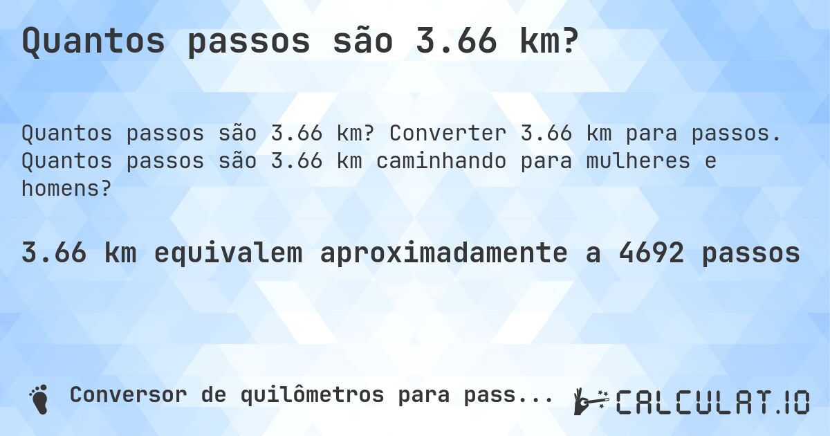 Quantos passos são 3.66 km?. Converter 3.66 km para passos. Quantos passos são 3.66 km caminhando para mulheres e homens?