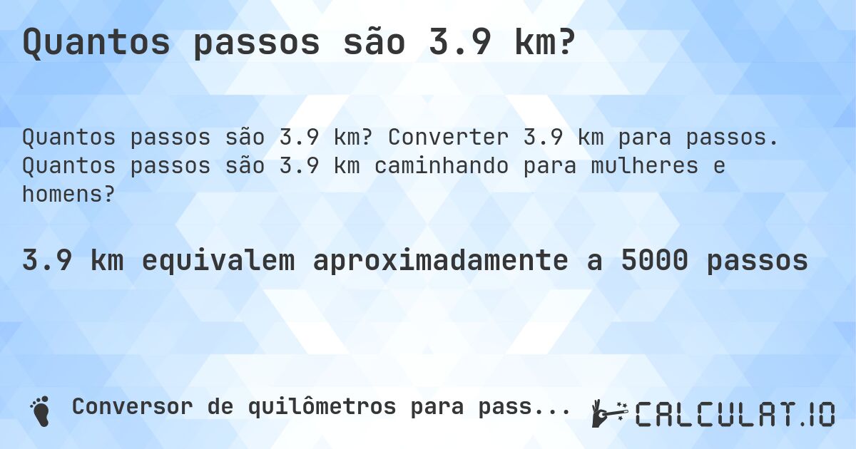 Quantos passos são 3.9 km?. Converter 3.9 km para passos. Quantos passos são 3.9 km caminhando para mulheres e homens?