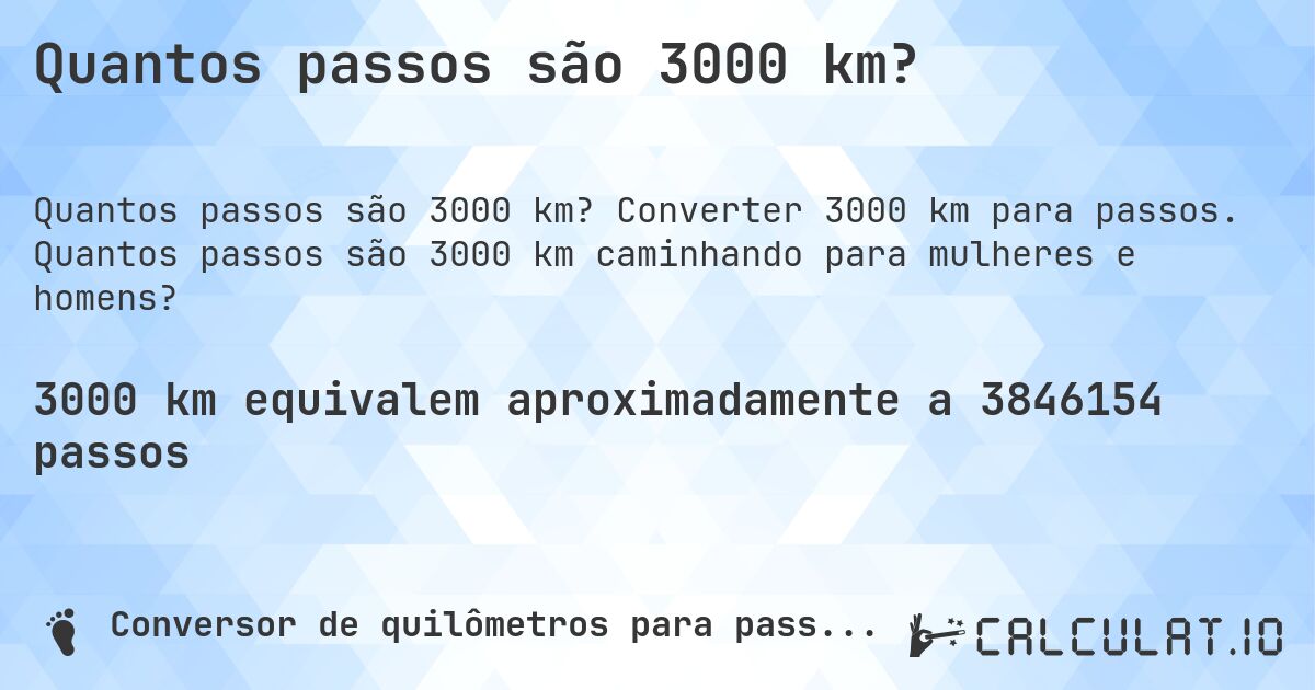Quantos passos são 3000 km?. Converter 3000 km para passos. Quantos passos são 3000 km caminhando para mulheres e homens?