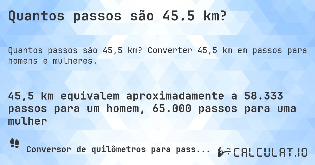 Quantos passos são 45.5 km?. Converter 45,5 km em passos para homens e mulheres.