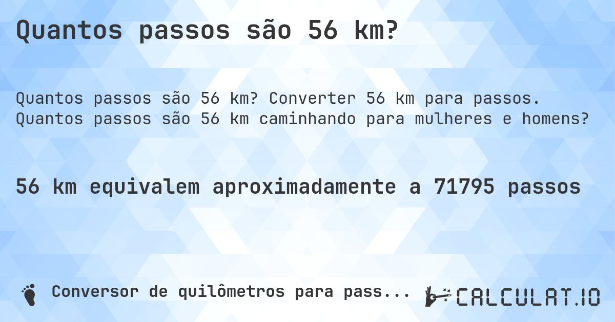 Quantos passos são 56 km?. Converter 56 km para passos. Quantos passos são 56 km caminhando para mulheres e homens?