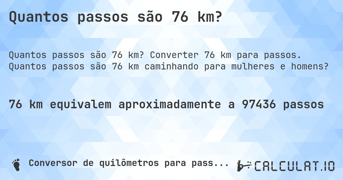 Quantos passos são 76 km?. Converter 76 km para passos. Quantos passos são 76 km caminhando para mulheres e homens?