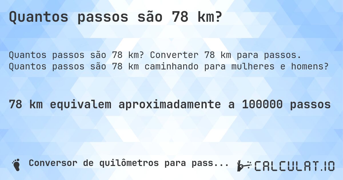 Quantos passos são 78 km?. Converter 78 km para passos. Quantos passos são 78 km caminhando para mulheres e homens?