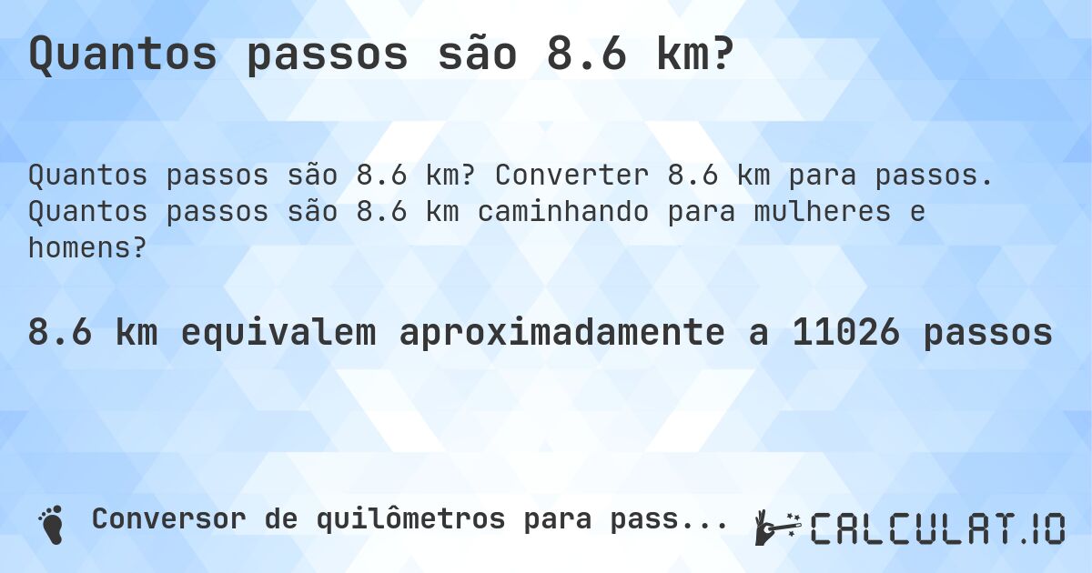 Quantos passos são 8.6 km?. Converter 8.6 km para passos. Quantos passos são 8.6 km caminhando para mulheres e homens?