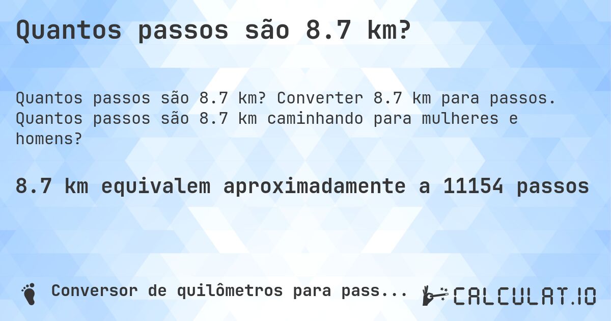 Quantos passos são 8.7 km?. Converter 8.7 km para passos. Quantos passos são 8.7 km caminhando para mulheres e homens?