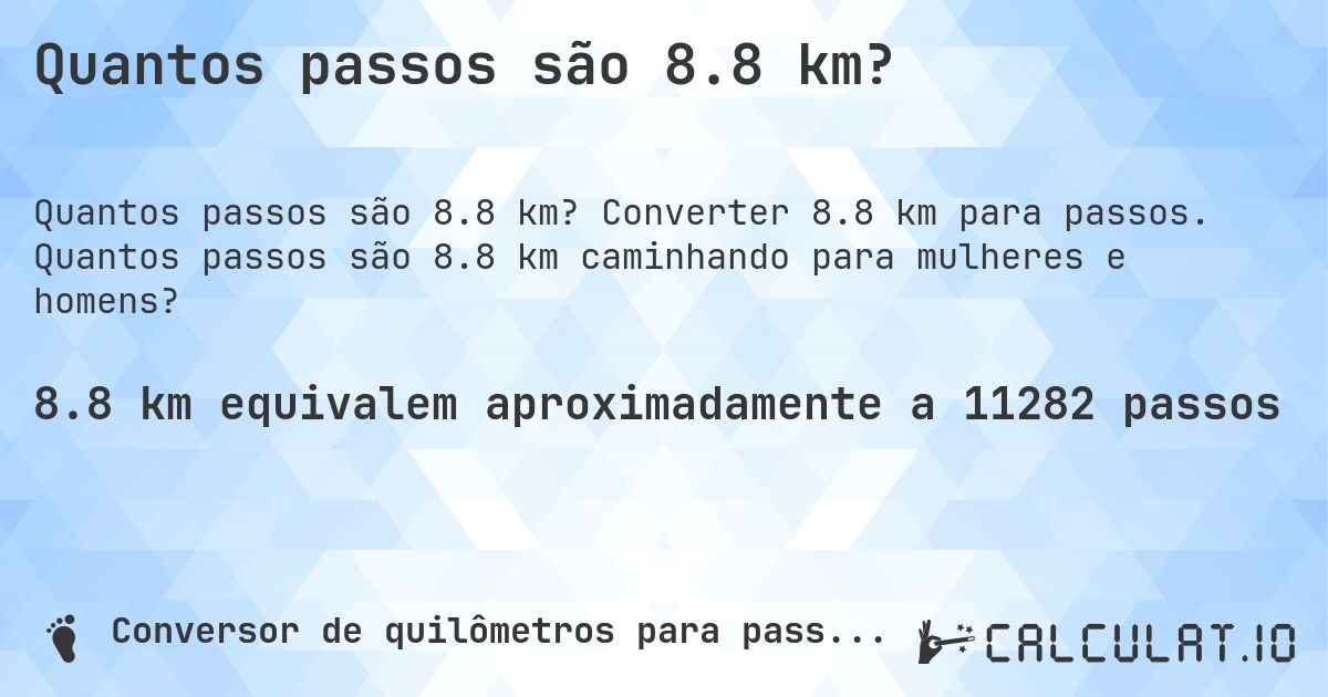 Quantos passos são 8.8 km?. Converter 8.8 km para passos. Quantos passos são 8.8 km caminhando para mulheres e homens?
