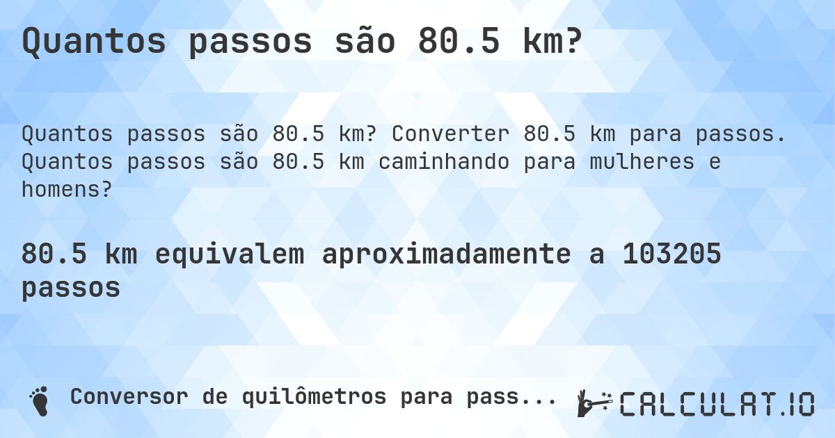 Quantos passos são 80.5 km?. Converter 80.5 km para passos. Quantos passos são 80.5 km caminhando para mulheres e homens?