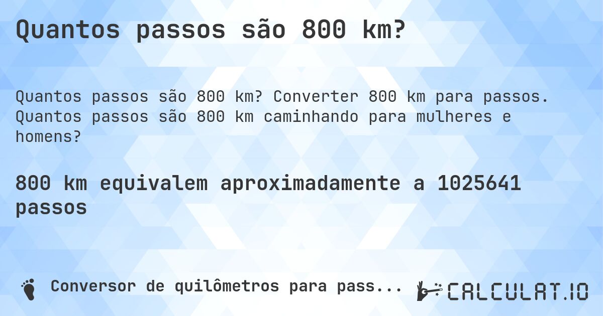 Quantos passos são 800 km?. Converter 800 km para passos. Quantos passos são 800 km caminhando para mulheres e homens?