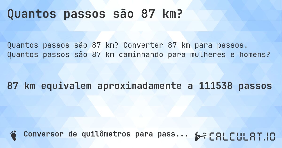 Quantos passos são 87 km?. Converter 87 km para passos. Quantos passos são 87 km caminhando para mulheres e homens?
