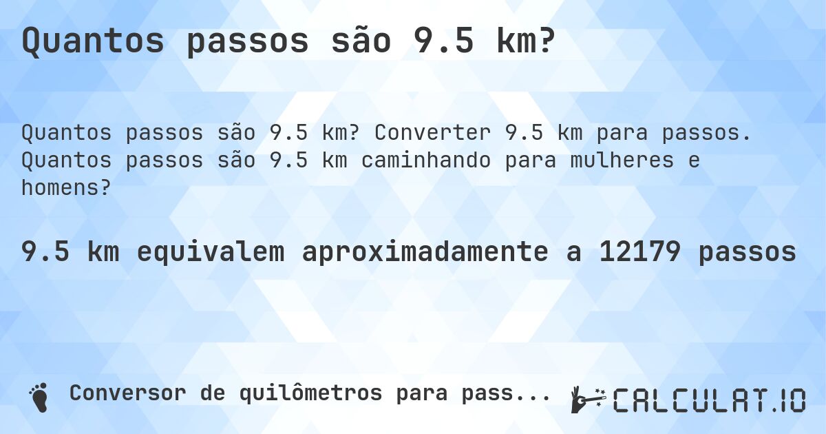 Quantos passos são 9.5 km?. Converter 9.5 km para passos. Quantos passos são 9.5 km caminhando para mulheres e homens?