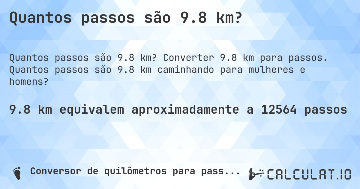 Quantos passos são 9.8 km?. Converter 9.8 km para passos. Quantos passos são 9.8 km caminhando para mulheres e homens?