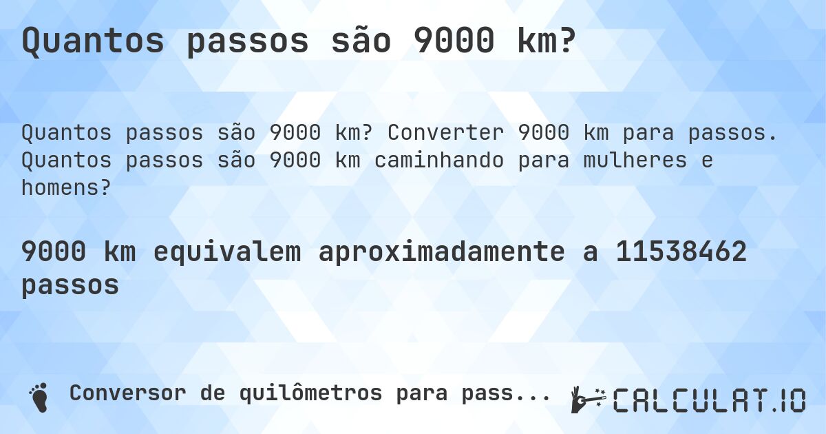 Quantos passos são 9000 km?. Converter 9000 km para passos. Quantos passos são 9000 km caminhando para mulheres e homens?