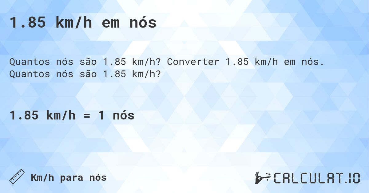 1.85 km/h em nós. Converter 1.85 km/h em nós. Quantos nós são 1.85 km/h?