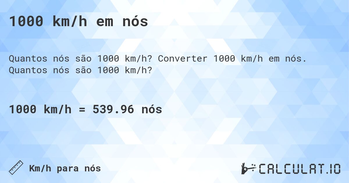 1000 km/h em nós. Converter 1000 km/h em nós. Quantos nós são 1000 km/h?